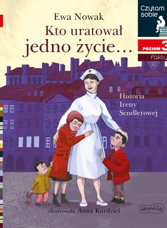 Kto uratował jedno życie... Historia Ireny Sendlerowej